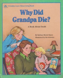 Why Did Grandpa Die?: A Book about Death - Barbara Shook Hazen, Bernice Berk, Pat Schories