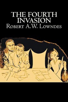 The Fourth Invasion - Robert A.W. Lowndes