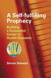 A Self-Fulfilling Prophecy: Building a Successful Career in Health Research - Simon Stewart