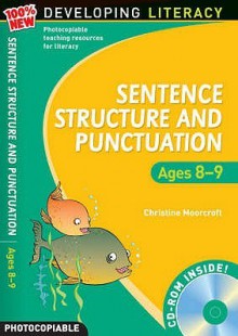 Sentence Structure And Punctuation Ages 8 9: Year 4: 100% New Developing Literacy - Christine Moorcroft