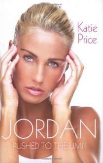 Jordan: Pushed to the Limit - Katie Price