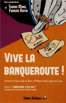 Vive la banqueroute ! - François Ruffin, Thomas Morel, Frédéric Lordon