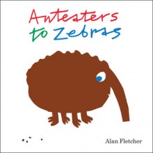 Anteaters to Zebras - Alan Fletcher