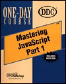 Mastering JavaScript Part 1: Web Scripting Beyond HTML 4.0 [With Disk] - DDC Publishing