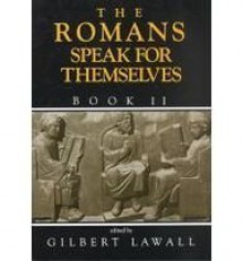 The Romans Speak for Themselves Book 1 - Gilbert Lawall