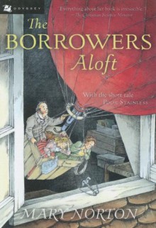 The Borrowers Aloft: With the Short Tale Poor Stainless - Mary Norton