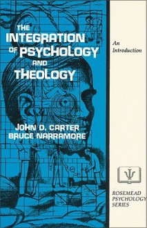 Integration of Psychology and Theology, The - John D. Carter, Bruce Narramore