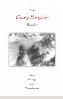 The Gary Snyder Reader: Prose, Poetry, and Translations - Gary Snyder