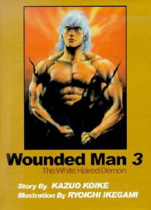 Wounded Man, Volume 3 - Kazuo Koike, Ryōichi Ikegami