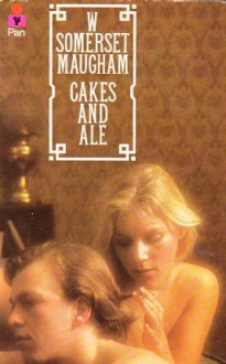 Cakes And Ale, Or, The Skeleton In The Cupboard - W. Somerset Maugham