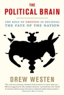 Political Brain: The Role of Emotion in Deciding the Fate of the Nation - Drew Westen