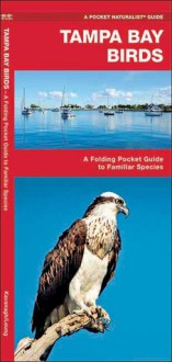 Tampa Bay Birds: A Folding Pocket Guide to Familiar Species - James Kavanagh