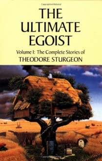 The Ultimate Egoist - Theodore Sturgeon, Paul Williams