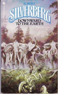 Downward to the Earth - Robert Silverberg