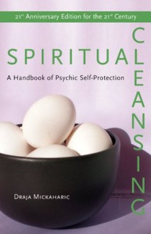 Spiritual Cleansing: Handbook of Psychic Protection - Draja Mickaharic