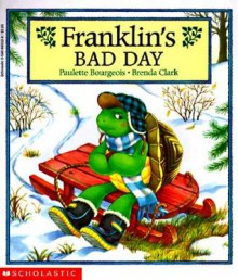 Franklin's Bad Day - Paulette Bourgeois, Brenda Clark