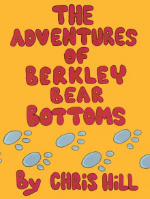 The Adventures Of Berkley Bear Bottoms - Chris Hill