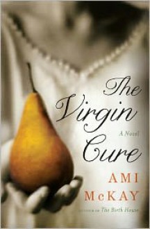 The Virgin Cure - Ami McKay