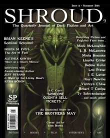 Shroud 9: The Quarterly Journal Of Dark Fiction And Art (Volume 3) - Brian Keene, Kevin Lucia, Scott Christian Carr, Alethea Contis, Debbie Kuhn, Lon Prater, J.R. McLemore, Ty Schwamberger, T.J. May, Robert T. Canipe, Kurt Newton, Victorya Chase, Tim Deal, Marie Brennan, Lincoln Crisler, Jason May, Tom Brown Jr., Danny Evarts