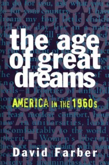 The Age of Great Dreams: America in the 1960s - David Farber