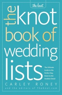 The Knot Book of Wedding Lists - Carley Roney, The Knot