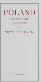 Poland: A Traveller's Gazetteer - Adam Zamoyski