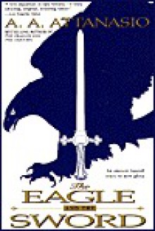 The Eagle and the Sword - A.A. Attanasio