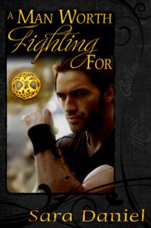 A Man Worth Fighting For - Sara Daniel