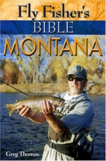 Fly Fisher's Bible Montana - Greg Thomas