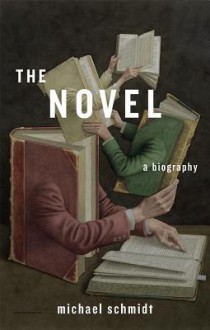 The Novel: A Biography - Michael Schmidt