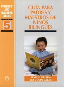 Guia Para Padres y Maestros de Ninos Bilingues - Alma Flor Ada, Colin Baker