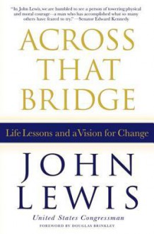 Across That Bridge: Life Lessons and a Vision for Change - John Robert Lewis