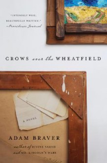 Crows over the Wheatfield: A Novel - Adam Braver