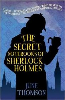 The Secret Notebooks of Sherlock Holmes - June Thomson