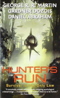 Hunter's Run - Daniel Abraham, George R.R. Martin, Gardner R. Dozois