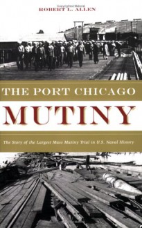 Port Chicago Mutiny, The - Robert L. Allen