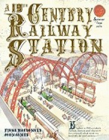 A 19th Century Railway Station (Inside Story) - Fiona MacDonald, John James