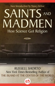 Saints and Madmen: How Science Got Religion - Russell Shorto, Nancy Kehoe