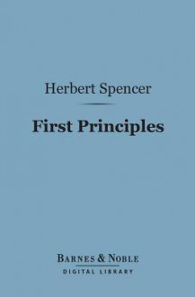 First Principles (Barnes & Noble Digital Library) - Herbert Spencer