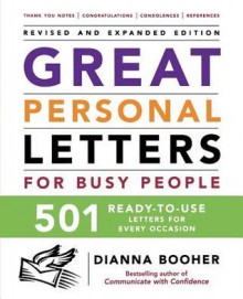 Great Personal Letters for Busy People: 501 Ready-To-Use Letters for Every Occasion - Dianna Booher