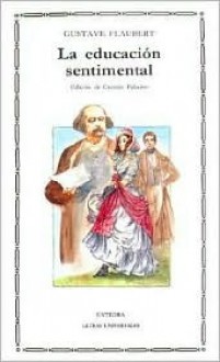 La Educacion Sentimental (Letras Universales) (Spanish Edition) - Gustave Flaubert