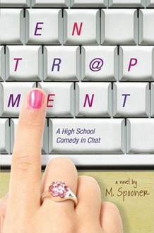 Entrapment: A High School Comedy in Chat - Michael Spooner