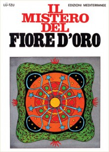 Il mistero del Fiore d'Oro seguito dal Libro della coscienza e della vita - Lü-Tzu, Julius Evola, Pierre Grison, Richard Wilhelm