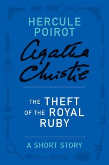 The Theft of the Royal Ruby: A Hercule Poirot Story - Agatha Christie