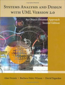 Systems Analysis and Design with UML Version 2.0: An Object-Oriented Approach - Alan Dennis, Barbara Haley Wixom, David Tegarden