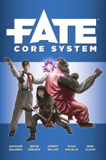 Fate Core System - Leonard Balsera, Brian Engard, Jeremy Keller, Ryan Macklin, Mike Olsen