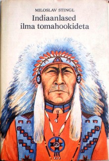 Indiaanlased ilma tomahookideta - Miloslav Stingl, Leo Metsar