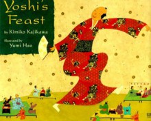 Yoshi's Feast (Melanie Kroupa Books) - Kimiko Kajikawa, Yumi Heo