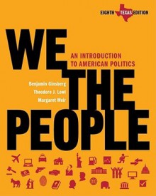 Texas We the People: An Introduction to American Politics - Benjamin Ginsberg