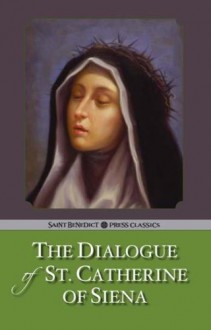 The Dialogue of St. Catherine of Siena - St. Catherine of Siena